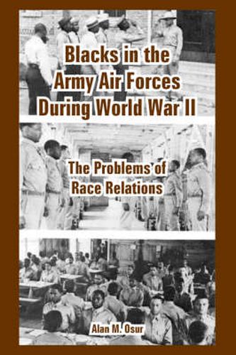 Cover image for Blacks in the Army Air Forces During World War II: The Problems of Race Relations