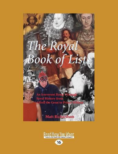 Cover image for The Royal Book of Lists: An Irreverent Romp through Royal History from Alfred the Great to Prince William