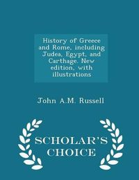 Cover image for History of Greece and Rome, Including Judea, Egypt, and Carthage. New Edition, with Illustrations - Scholar's Choice Edition