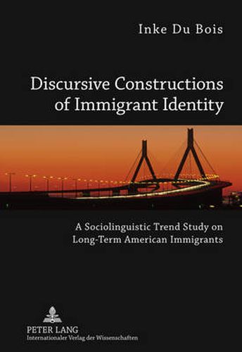 Discursive Constructions of Immigrant Identity: A Sociolinguistic Trend Study on Long-Term American Immigrants