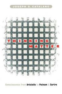 Cover image for Thinking Matter: Consciousness from Aristotle to Putnam and Sartre