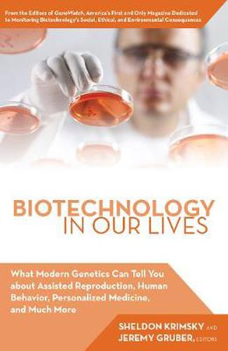 Cover image for Biotechnology in Our Lives: What Modern Genetics Can Tell You about Assisted Reproduction, Human Behavior, and Personalized Medicine, and Much More