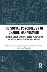 Cover image for The Social Psychology of Change Management: Theories and an Evidence-Based Perspective on Social and Organizational Beings