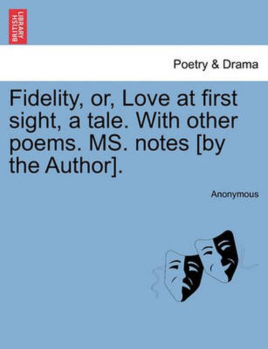 Cover image for Fidelity, Or, Love at First Sight, a Tale. with Other Poems. Ms. Notes [By the Author].