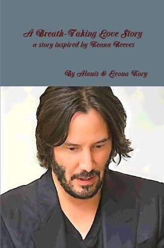 Cover image for A Breath-Taking Love Story A Story Inspired by Keanu Reeves