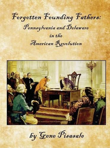 Forgotten Founding Fathers: Pennsylvania and Delaware in the American Revolution