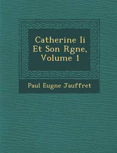 Catherine II Et Son R Gne, Volume 1