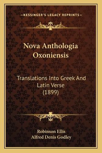 Nova Anthologia Oxoniensis: Translations Into Greek and Latin Verse (1899)