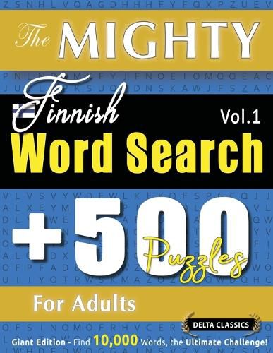 Cover image for The Mighty Finnish Word Search - 500 Puzzles for Adults - Delta Classics - Giant Edition - Find 10,000 Words, the Ultimate Challenge!