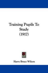 Cover image for Training Pupils to Study (1917)