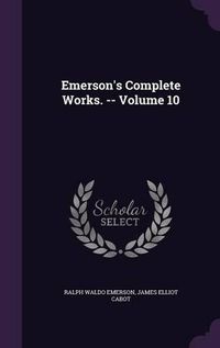 Cover image for Emerson's Complete Works. -- Volume 10