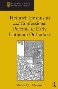 Cover image for Heinrich Heshusius and Confessional Polemic in Early Lutheran Orthodoxy