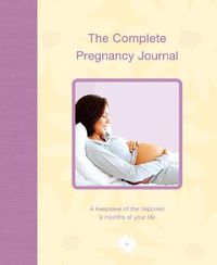 Cover image for The Complete Pregnancy Journal: A Keepsake of the Happiest 9 Months of Your Life