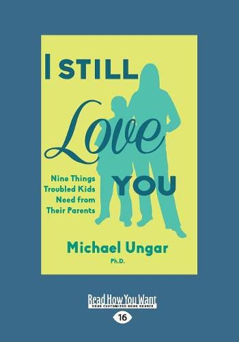 Cover image for I Still Love You: Nine Things Troubled Kids Need from Their Parents