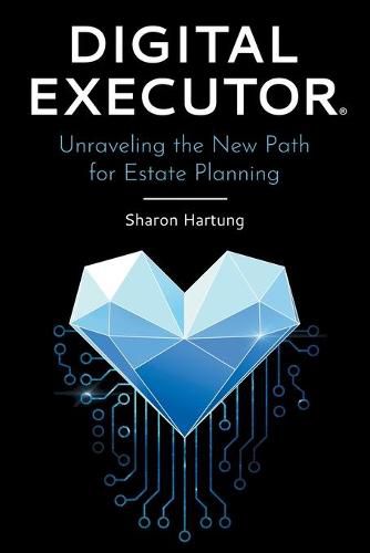 Cover image for Digital Executor(R): Unraveling the New Path for Estate Planning