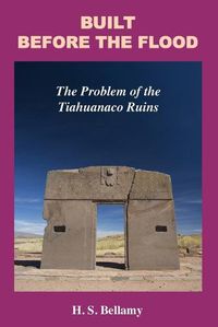Cover image for Built Before the Flood: The Problem of the Tiahuanaco Ruins