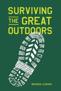 Cover image for Surviving the Great Outdoors: Everything You Need to Know Before Heading into the Wild (and How to Get Back in One Piece)