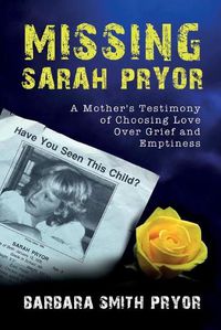 Cover image for Missing Sarah Pryor: A Mother's Testimony of Choosing Love over Grief and Emptiness