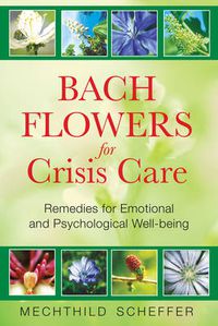 Cover image for Bach Flowers for Crisis Care: Remedies for Emotional and Psychological Well-Being