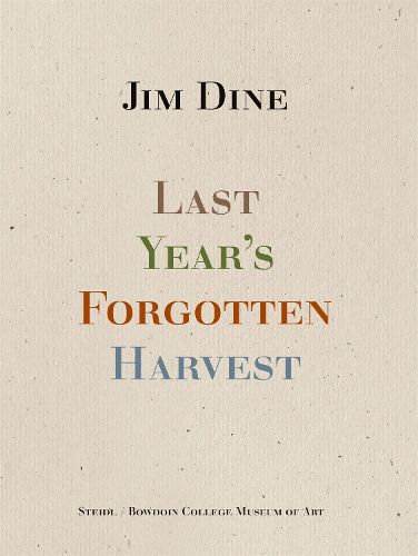 Jim Dine: Last Year's Forgotten Harvest