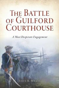 Cover image for The Battle of Guilford Courthouse: A Most Desperate Engagement