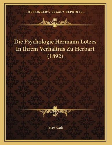 Cover image for Die Psychologie Hermann Lotzes in Ihrem Verhaltnis Zu Herbart (1892)