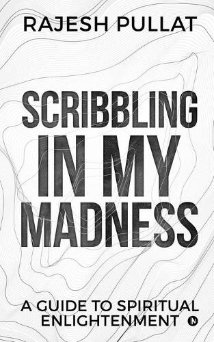 Cover image for Scribbling in my Madness: A Guide to Spiritual Enlightenment