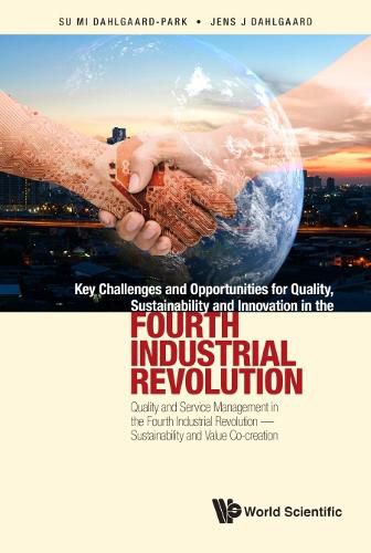 Key Challenges And Opportunities For Quality, Sustainability And Innovation In The Fourth Industrial Revolution: Quality And Service Management In The Fourth Industrial Revolution - Sustainability And Value Co-creation