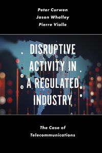 Cover image for Disruptive Activity in a Regulated Industry: The Case of Telecommunications