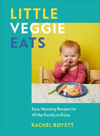 Cover image for Little Veggie Eats: Easy Weaning Recipes for All the Family to Enjoy
