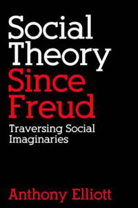 Cover image for Social Theory Since Freud: Traversing social imaginaries