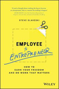 Cover image for Employee to Entrepreneur: How to Earn Your Freedom and Do Work that Matters