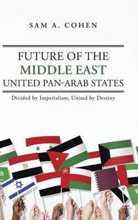 Cover image for Future of the Middle East - United Pan-Arab States