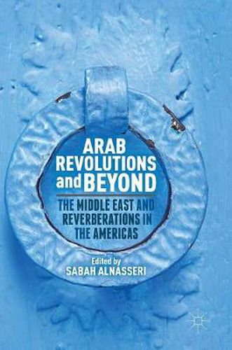 Cover image for Arab Revolutions and Beyond: The Middle East and Reverberations in the Americas