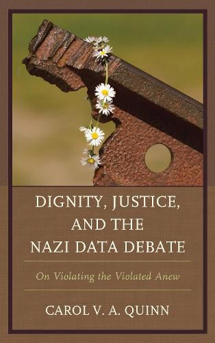 Cover image for Dignity, Justice, and the Nazi Data Debate: On Violating the Violated Anew