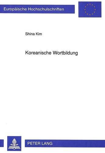 Koreanische Wortbildung: Eine Wortsyntaktische Untersuchung Im Verbalen Bereich