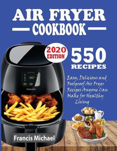 550 Air Fryer Recipes Cookbook: Easy, Delicious & Foolproof Air Fryer Recipes Anyone Can Make for Healthy Living