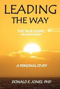 Cover image for Leading The Way The True Gospel and How to Share It A Personal Study