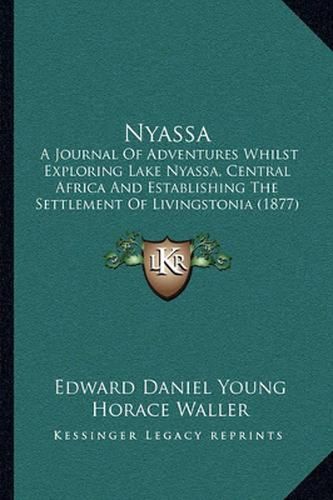 Nyassa: A Journal of Adventures Whilst Exploring Lake Nyassa, Central Africa and Establishing the Settlement of Livingstonia (1877)