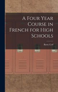 Cover image for A Four Year Course in French for High Schools