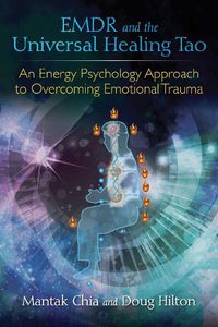 Cover image for EMDR and the Universal Healing Tao: An Energy Psychology Approach to Overcoming Emotional Trauma