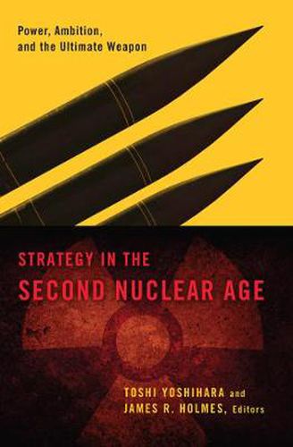 Cover image for Strategy in the Second Nuclear Age: Power, Ambition, and the Ultimate Weapon