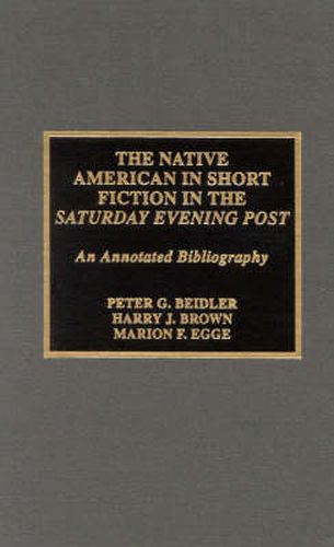 The Native American in Short Fiction in the Saturday Evening Post: An Annotated Bibliography