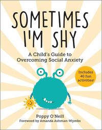 Cover image for Sometimes I'm Shy: A Child's Guide to Overcoming Social Anxietyvolume 5