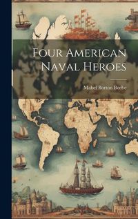 Cover image for Four American Naval Heroes