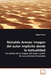 Cover image for Reinaldo Arenas: Imagen Del Autor Implicito Desde La Textualidad