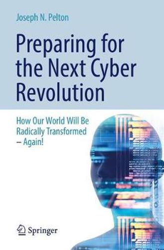 Cover image for Preparing for the Next Cyber Revolution: How Our World Will Be Radically Transformed-Again!