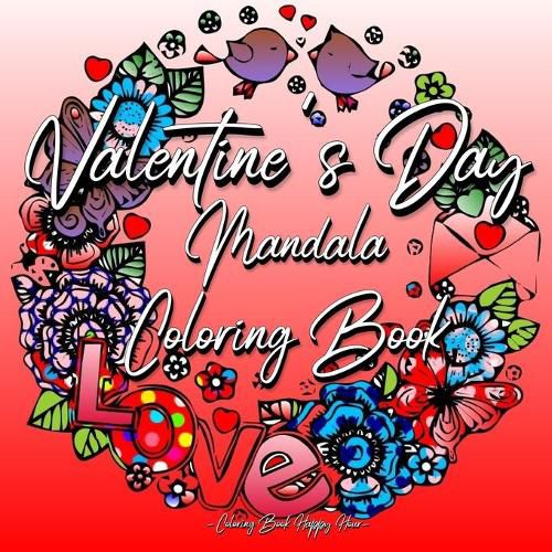 Cover image for Valentines Day Mandala Coloring Book: For Adults And Teenagers 14th Of February Gift For Girlfriend Or Wife Roses, Hearts, Cupid, Love Relaxation