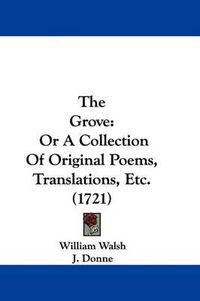 Cover image for The Grove: Or A Collection Of Original Poems, Translations, Etc. (1721)