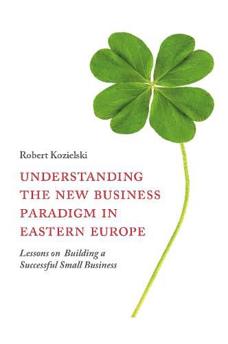 Cover image for Understanding the New Business Paradigm in Eastern Europe: Lessons on Building a Successful Small Business